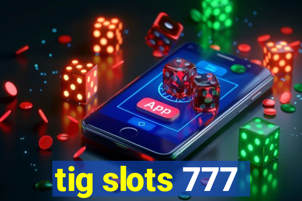 tig slots 777